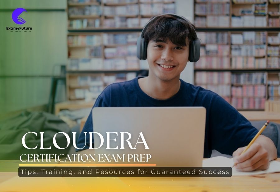 Cloudera Certification Exam Prep: Tips, Training, and Resources for Guaranteed Success